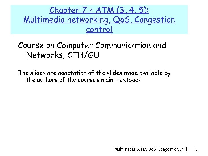 Chapter 7 + ATM (3, 4, 5): Multimedia networking, Qo. S, Congestion control Course