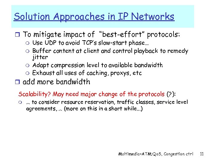 Solution Approaches in IP Networks r To mitigate impact of “best-effort” protocols: m Use