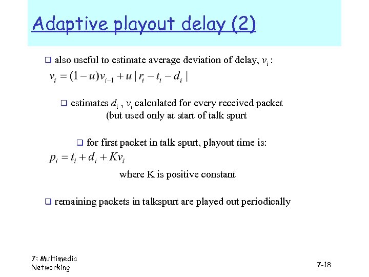 Adaptive playout delay (2) q also useful to estimate average deviation of delay, vi