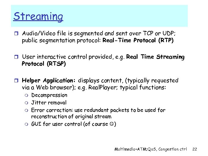 Streaming r Audio/Video file is segmented and sent over TCP or UDP; public segmentation