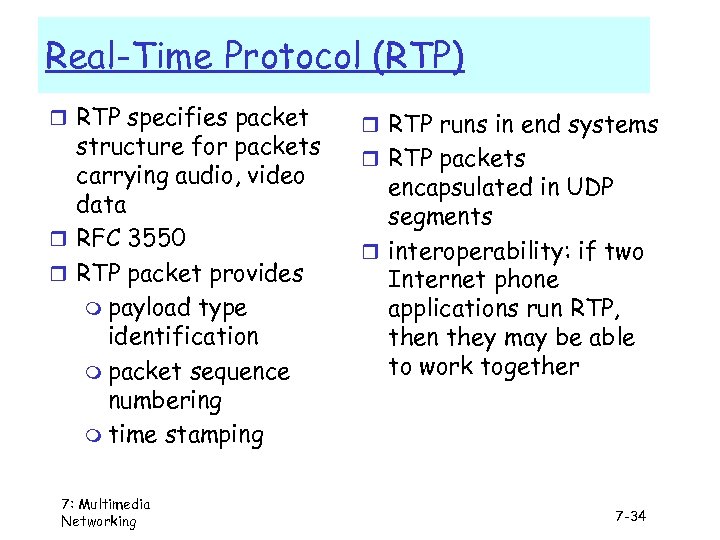 Real-Time Protocol (RTP) r RTP specifies packet structure for packets carrying audio, video data