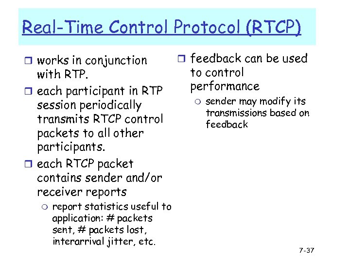 Real-Time Control Protocol (RTCP) r works in conjunction with RTP. r each participant in