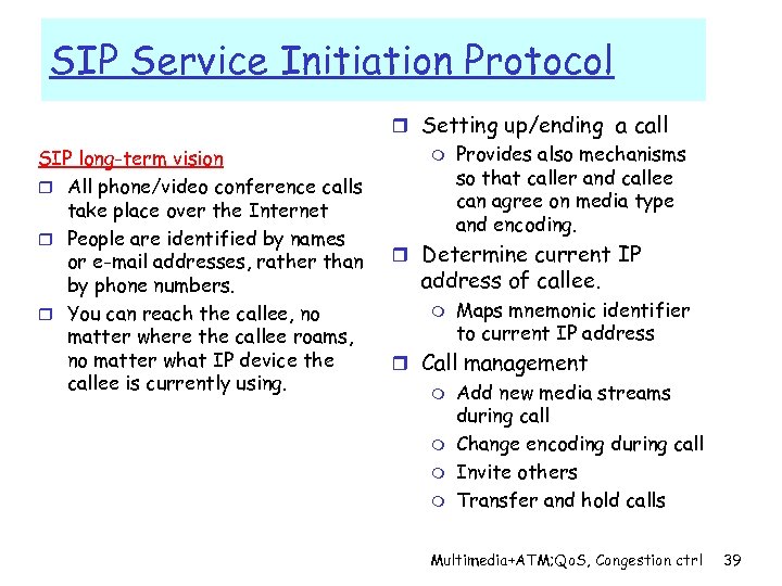 SIP Service Initiation Protocol r Setting up/ending a call SIP long-term vision r All