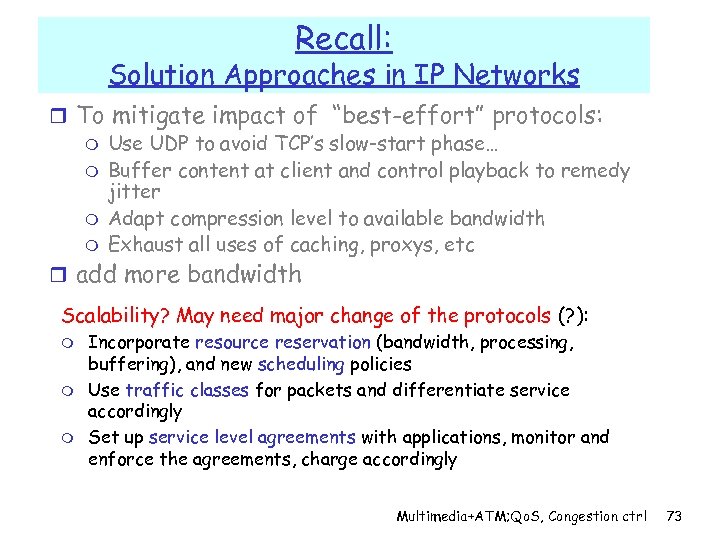 Recall: Solution Approaches in IP Networks r To mitigate impact of “best-effort” protocols: m