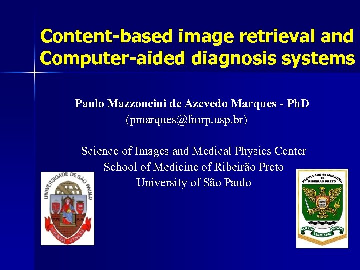 Content-based image retrieval and Computer-aided diagnosis systems Paulo Mazzoncini de Azevedo Marques - Ph.