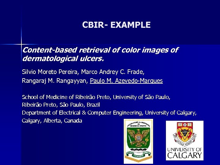 CBIR- EXAMPLE Content-based retrieval of color images of dermatological ulcers. Silvio Moreto Pereira, Marco