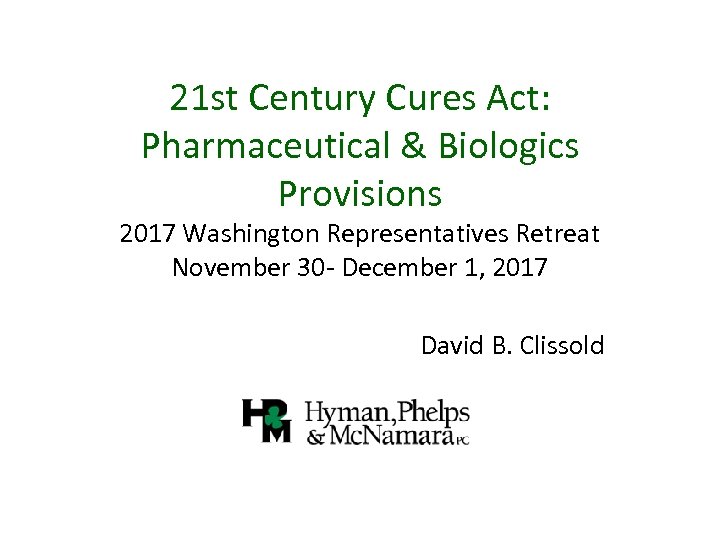 21 st Century Cures Act: Pharmaceutical & Biologics Provisions 2017 Washington Representatives Retreat November