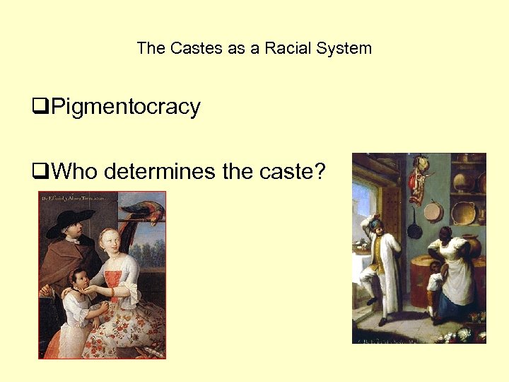 The Castes as a Racial System q. Pigmentocracy q. Who determines the caste? 