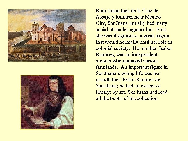 Born Juana Inés de la Cruz de Asbaje y Ramírez near Mexico City, Sor