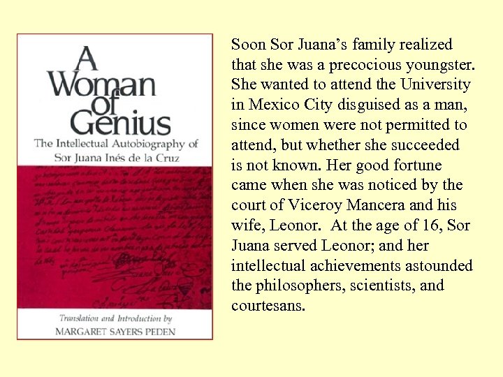 Soon Sor Juana’s family realized that she was a precocious youngster. She wanted to