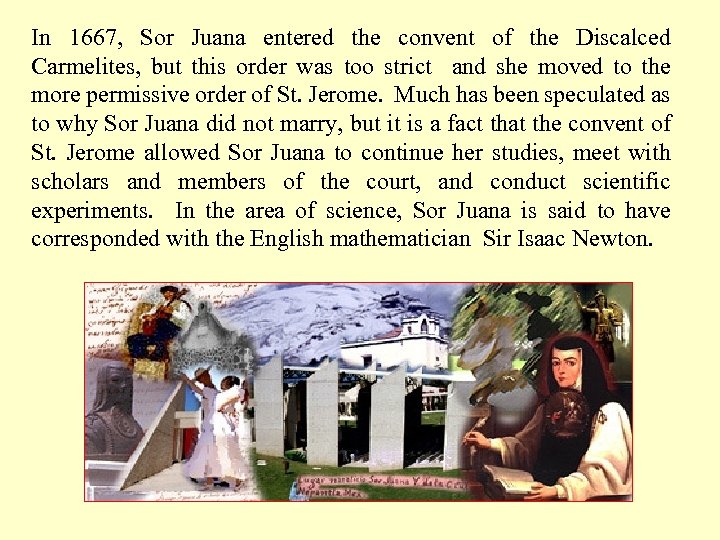 In 1667, Sor Juana entered the convent of the Discalced Carmelites, but this order