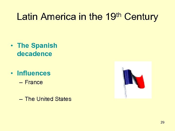 Latin America in the 19 th Century • The Spanish decadence • Influences –