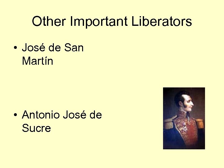 Other Important Liberators • José de San Martín • Antonio José de Sucre 