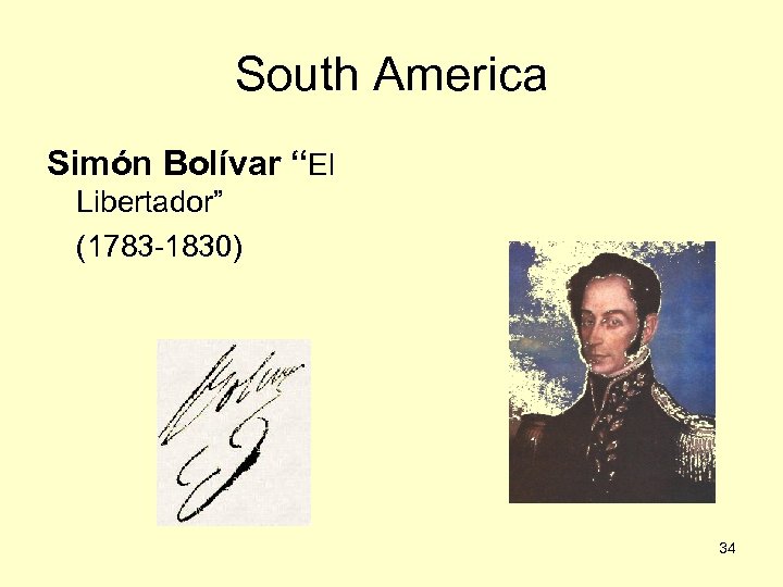 South America Simón Bolívar “El Libertador” (1783 -1830) 34 