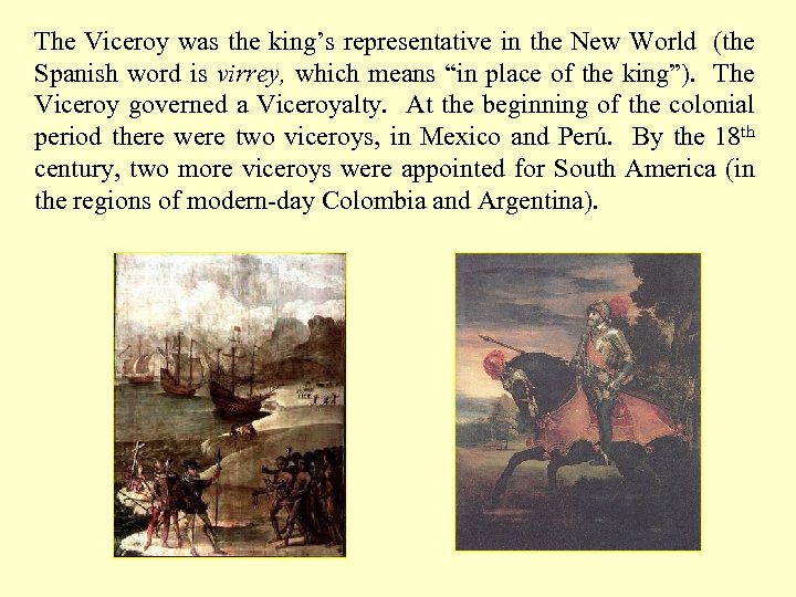 The Viceroy was the king’s representative in the New World (the Spanish word is
