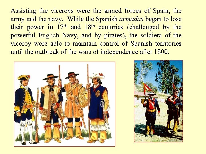 Assisting the viceroys were the armed forces of Spain, the army and the navy.