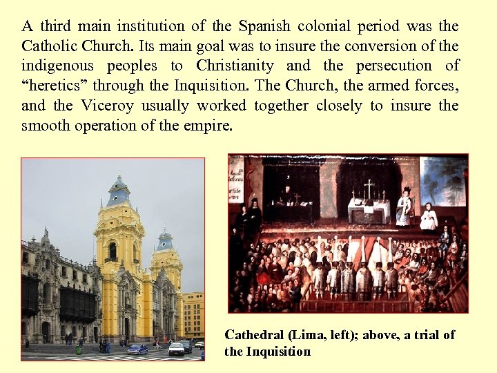 A third main institution of the Spanish colonial period was the Catholic Church. Its