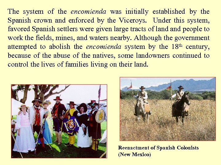 The system of the encomienda was initially established by the Spanish crown and enforced