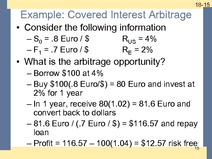 1 -15 18 -15 Example: Covered Interest Arbitrage • Consider the following information –