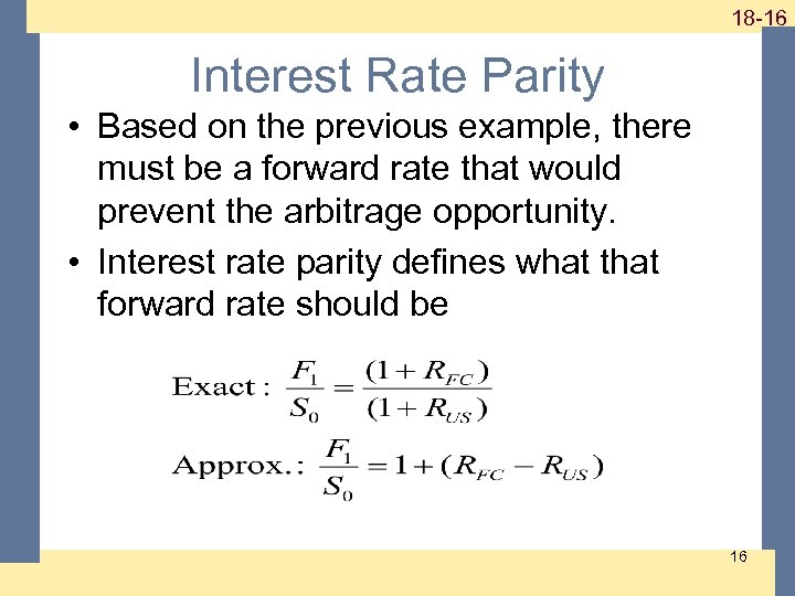 1 -16 18 -16 Interest Rate Parity • Based on the previous example, there