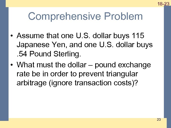 1 -23 18 -23 Comprehensive Problem • Assume that one U. S. dollar buys
