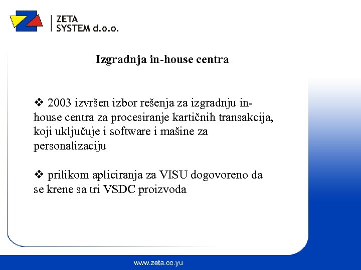 Izgradnja in-house centra v 2003 izvršen izbor rešenja za izgradnju inhouse centra za procesiranje