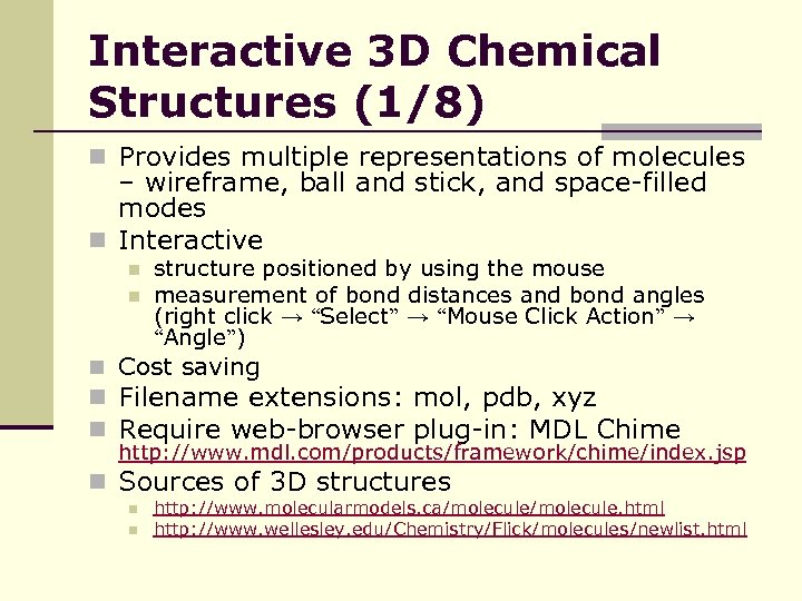 Interactive 3 D Chemical Structures (1/8) n Provides multiple representations of molecules – wireframe,