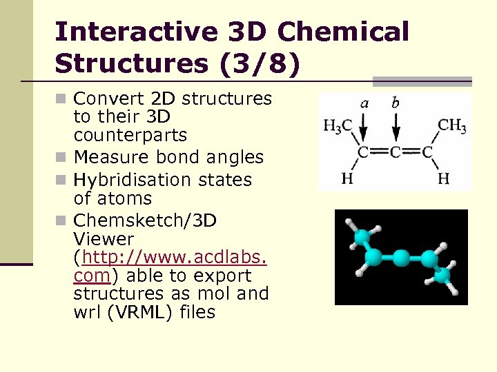 Interactive 3 D Chemical Structures (3/8) n Convert 2 D structures to their 3