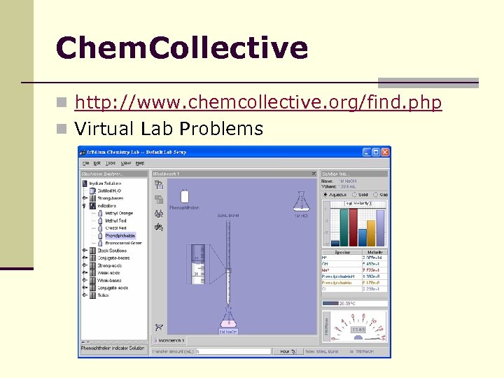 Chem. Collective n http: //www. chemcollective. org/find. php n Virtual Lab Problems 