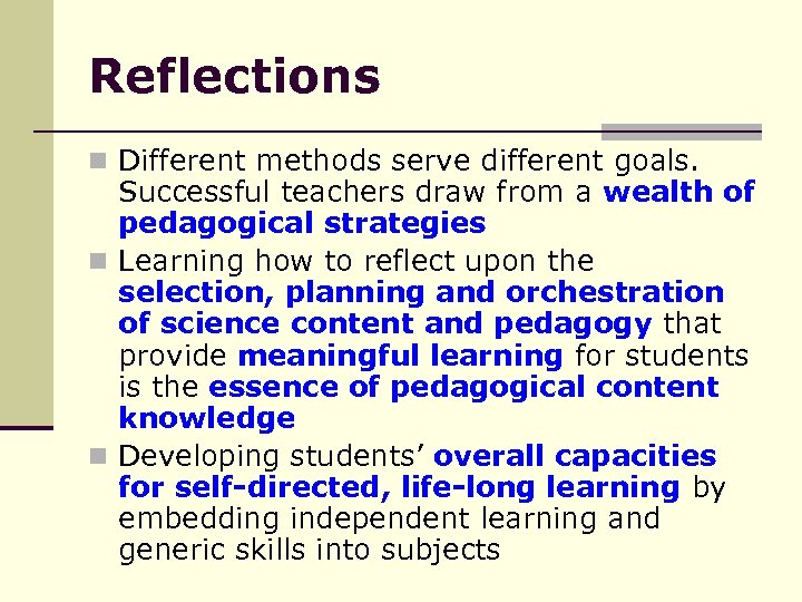 Reflections n Different methods serve different goals. Successful teachers draw from a wealth of