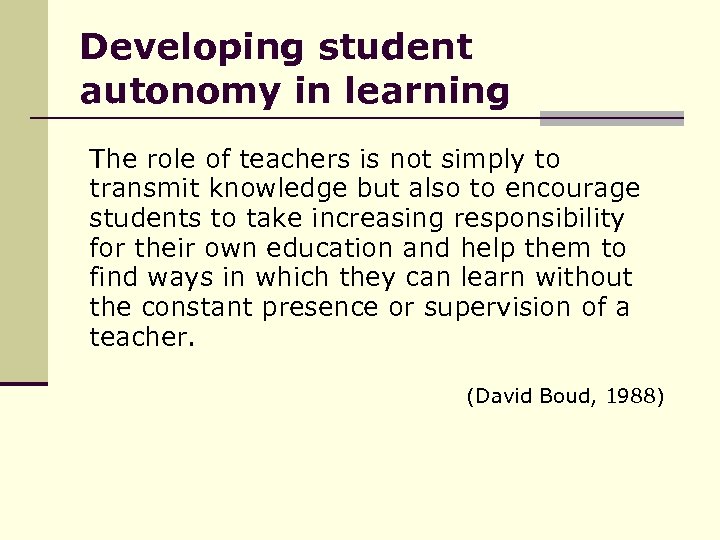 Developing student autonomy in learning The role of teachers is not simply to transmit