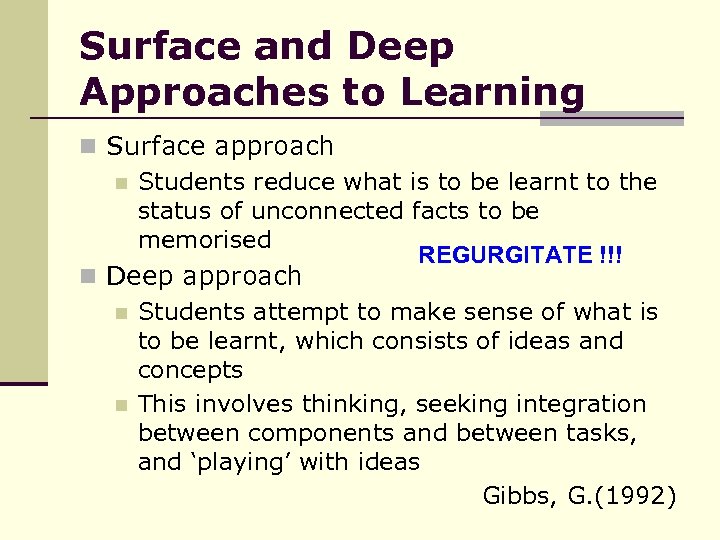 Surface and Deep Approaches to Learning n Surface approach n Students reduce what is