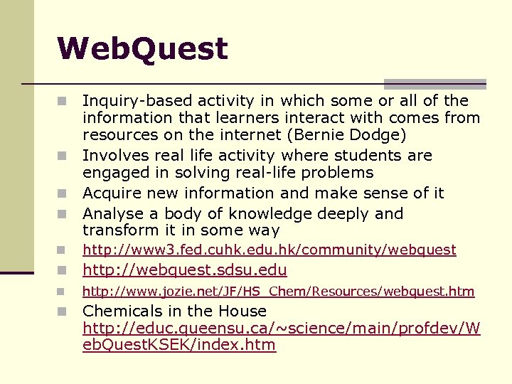 Web. Quest Inquiry-based activity in which some or all of the information that learners