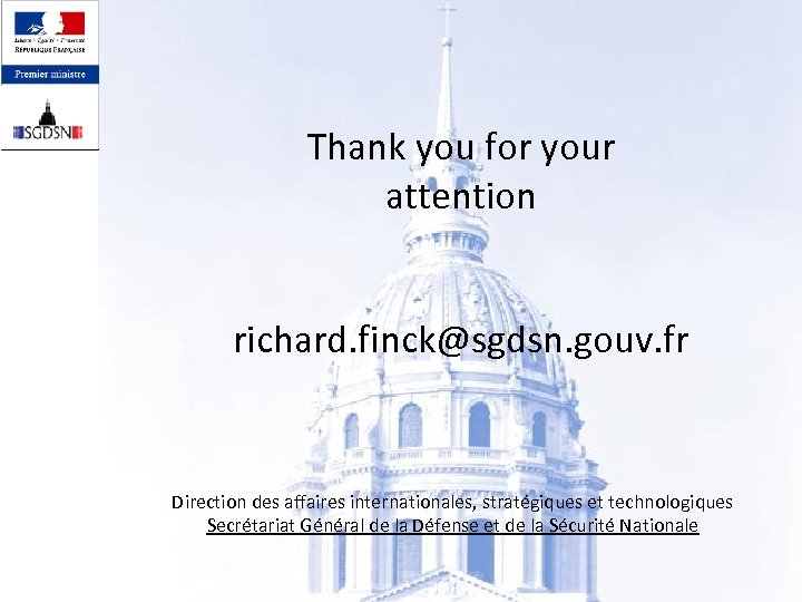 Thank you for your attention richard. finck@sgdsn. gouv. fr Direction des affaires internationales, stratégiques