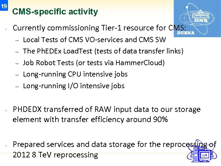19 ● CMS-specific activity Currently commissioning Tier-1 resource for CMS: – – – ●