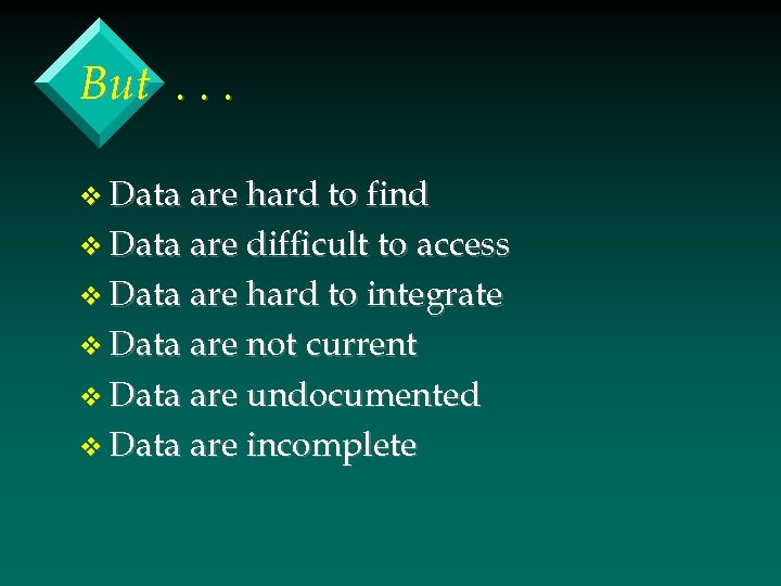 But. . . v Data are hard to find v Data are difficult to