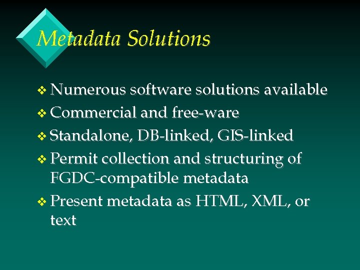 Metadata Solutions v Numerous software solutions available v Commercial and free-ware v Standalone, DB-linked,