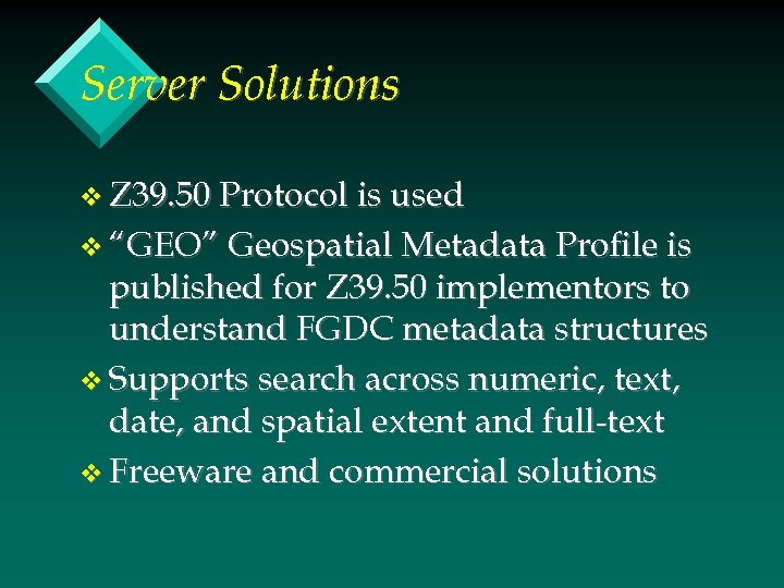 Server Solutions v Z 39. 50 Protocol is used v “GEO” Geospatial Metadata Profile