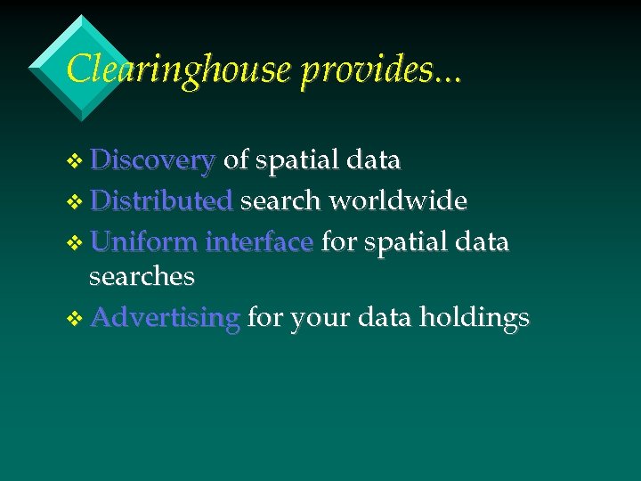 Clearinghouse provides. . . v Discovery of spatial data v Distributed search worldwide v