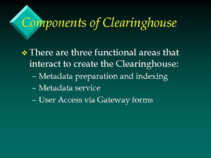Components of Clearinghouse v There are three functional areas that interact to create the