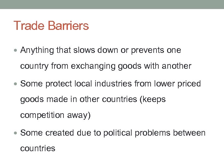 Trade Barriers Anything that slows down or prevents one country from exchanging goods with