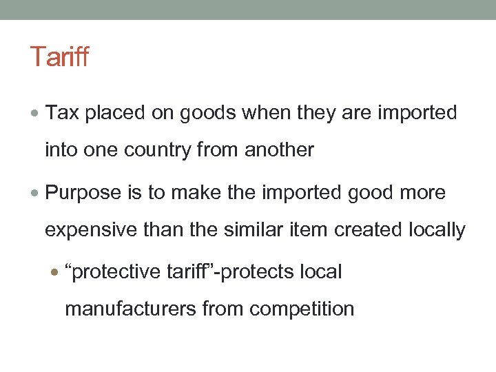 Tariff Tax placed on goods when they are imported into one country from another