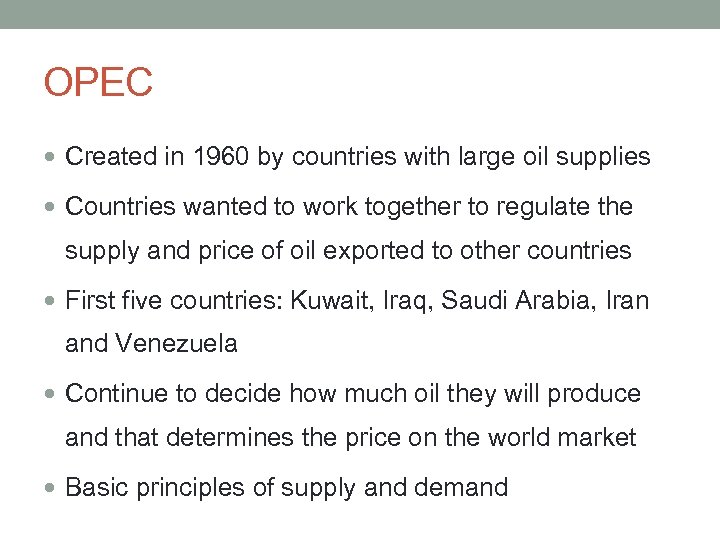 OPEC Created in 1960 by countries with large oil supplies Countries wanted to work
