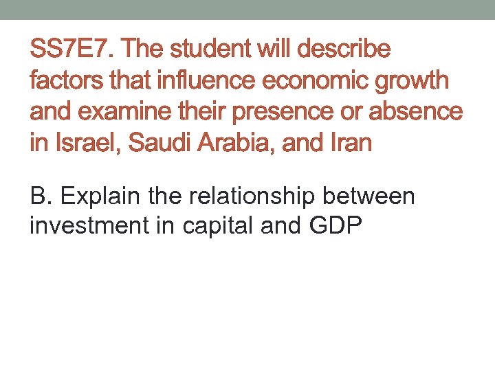 SS 7 E 7. The student will describe factors that influence economic growth and