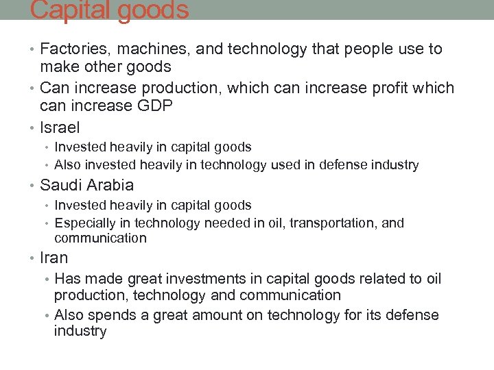 Capital goods • Factories, machines, and technology that people use to make other goods