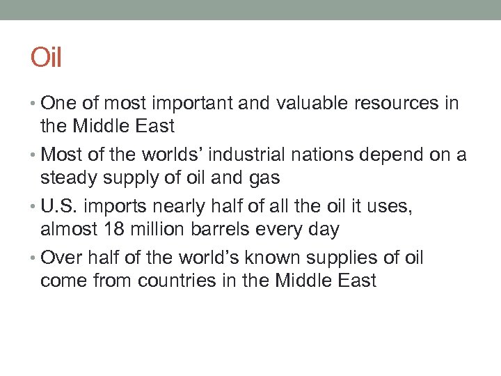 Oil • One of most important and valuable resources in the Middle East •