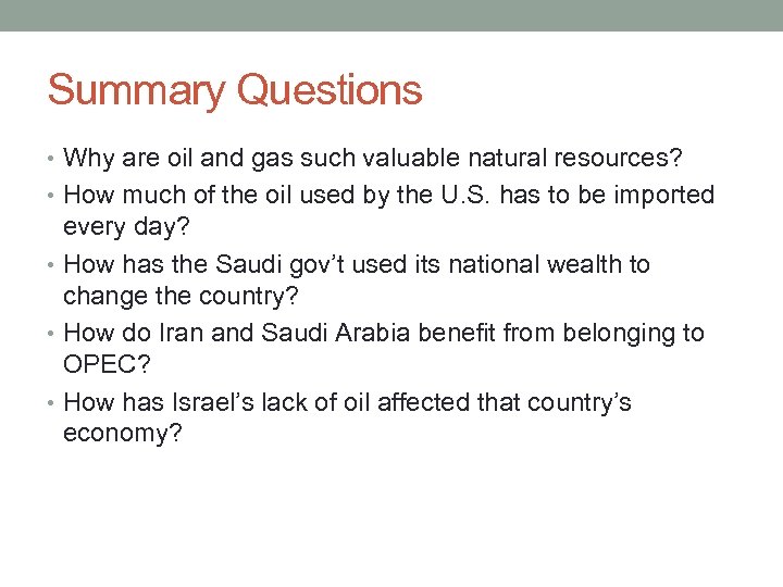 Summary Questions • Why are oil and gas such valuable natural resources? • How