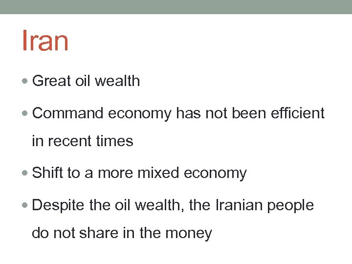 Iran Great oil wealth Command economy has not been efficient in recent times Shift