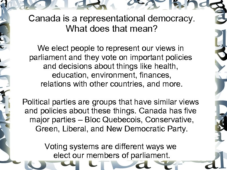 Canada is a representational democracy. What does that mean? We elect people to represent