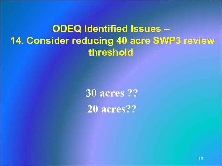 ODEQ Identified Issues – 14. Consider reducing 40 acre SWP 3 review threshold 30